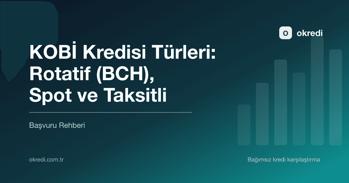 KOBİ Kredisi Türleri: Rotatif (BCH), Spot ve Taksitli